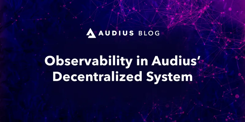 Observability in Audius’s Decentralized System cover image